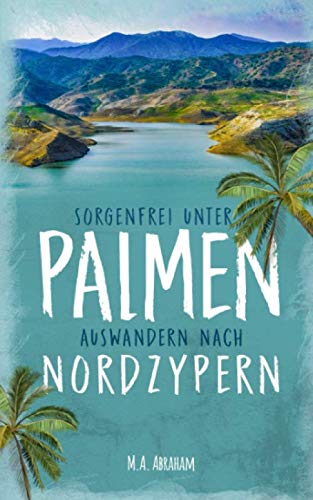 Sorgenfrei unter Palmen: Auswandern nach Nordzypern: schwarz-weiß Edition von Independently published