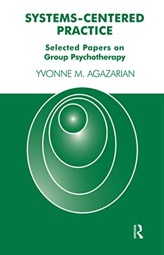 Systems-Centered Practice: Selected Papers on Group Psychotherapy