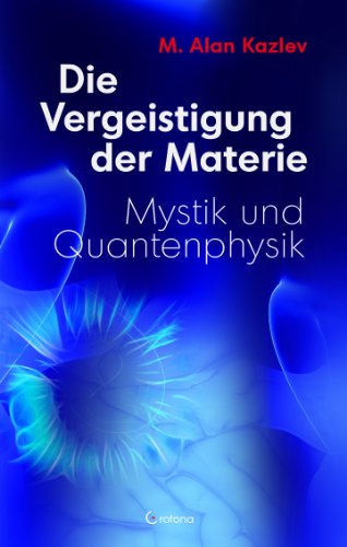 Die Vergeistigung der Materie: Mystik und Quantenphysik von Crotona