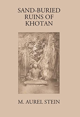 Sand-Buried Ruins Of Khotan: Personal Narrative Of A Journey Of Archaeological And Geographical Exploration In Chinese Turkestan [Hardcover]