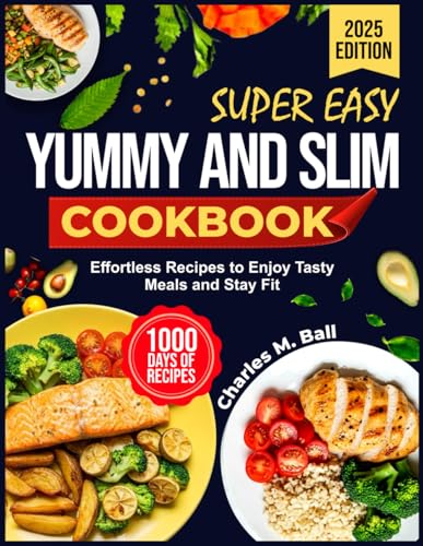 SUPER EASY YUMMY AND SLIM COOKBOOK: Effortless Recipes to Enjoy Tasty Meals and Stay Fit von Independently published