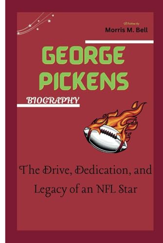 GEORGE PICKENS BIOGRAPHY: The Drive, Dedication, and Legacy of an NFL Star