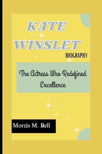 Kate Winslet Biography: The Actress Who Redefined Excellence