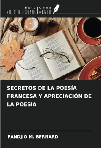 SECRETOS DE LA POESÍA FRANCESA Y APRECIACIÓN DE LA POESÍA von Ediciones Nuestro Conocimiento