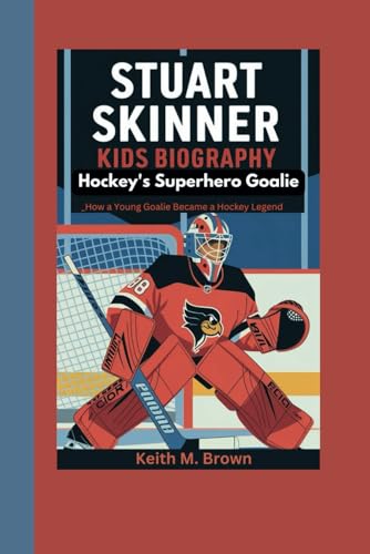 Stuart Skinner kids biography: Hockey's Superhero Goalie_How a Young Goalie Became a Hockey Legend von Independently published