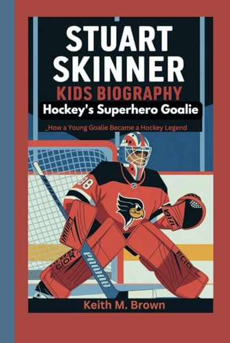 Stuart Skinner kids biography: Hockey's Superhero Goalie_How a Young Goalie Became a Hockey Legend von Independently published