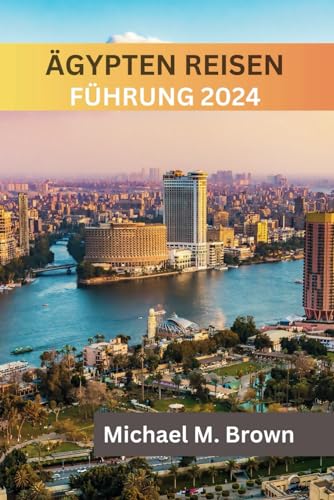 ÄGYPTEN REISEN FÜHRUNG 2024: Entdecken Sie antike Wunder, kulinarische Köstlichkeiten,Insidertipps, Reiserouten und Sehenswürdigkeiten, die man gesehen haben muss ÄGYPTEN REISEN FÜHRUNG 2024: Entdecken Sie antike Wunder, kulinarische Köstlichkeiten,Insidertipps, Reiserouten und Sehenswürdigkeiten, die man gesehen haben muss von Independently published