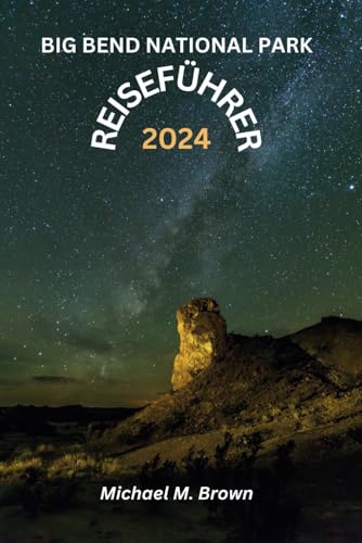BIG BEND NATIONAL PARK REISEFÜHRER 2024: Ihr umfassendes Handbuch für epische Abenteuer, Unterkunftsgeheimnisse, Wildtiere, Sehenswürdigkeiten, die man gesehen haben muss, Wandern und Insider-Guide BIG BEND NATIONAL PARK REISEFÜHRER 2024: Ihr umfassendes Handbuch für epische Abenteuer, Unterkunftsgeheimnisse, Wildtiere, Sehenswürdigkeiten, die man gesehen haben muss, Wandern und Insider-Guide von Independently published
