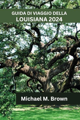 GUIDA DI VIAGGIO DELLA LOUISIANA 2024: Scoprire Cultura ricca,Storia,Siti imperdibili e bellezza naturale dello stato del Pelican GUIDA DI VIAGGIO DELLA LOUISIANA 2024: Scoprire Cultura ricca,Storia,Siti imperdibili e bellezza naturale dello stato del Pelican von Independently published