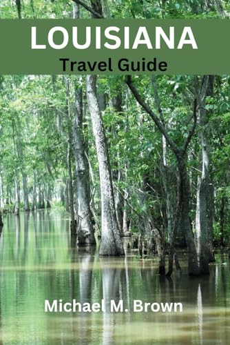 LOUISIANA TRAVEL GUIDE: Explore Vibrant Culture, Hidden Gems, Historic Sites, Cajun cuisine, and Vibrant Culture LOUISIANA TRAVEL GUIDE: Explore Vibrant Culture, Hidden Gems, Historic Sites, Cajun cuisine, and Vibrant Culture von Independently published
