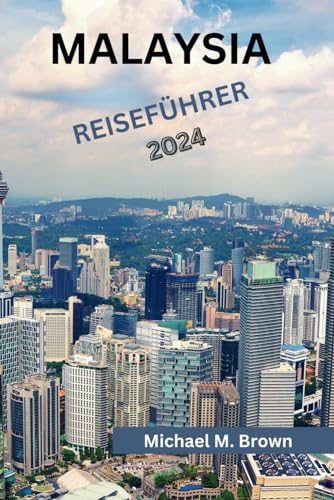 MALAYSIA REISEFÜHRER 2024: Entdecken Sie Kultur, Küche, Naturwunder, kulinarische Genüsse und Abenteuer in einer lebendigen Landschaft MALAYSIA REISEFÜHRER 2024: Entdecken Sie Kultur, Küche, Naturwunder, kulinarische Genüsse und Abenteuer in einer lebendigen Landschaft von Independently published