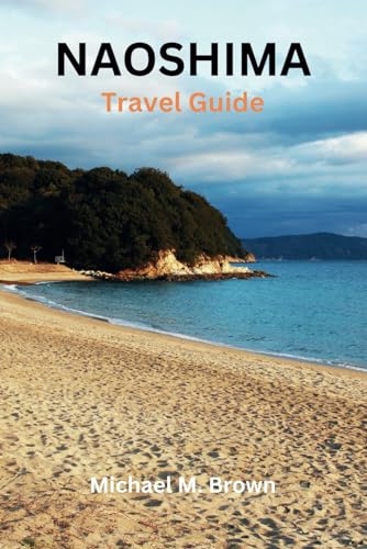 NAOSHIMA TRAVEL GUIDE: Discover Artistic Tranquility: Your Ultimate Naoshima Travel Guide - Museums, Hidden Gem, Beaches, Serenity Await, and Culture Unveiled for the Perfect Island Escape NAOSHIMA TRAVEL GUIDE: Discover Artistic Tranquility: Your Ultimate Naoshima Travel Guide - Museums, Hidden Gem, Beaches, Serenity Await, and Culture Unveiled for the Perfect Island Escape von Independently published