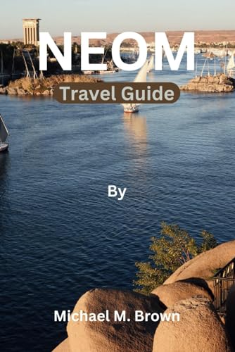 NEOM TRAVEL GUIDE: Explore Neom's Wonders: A Comprehensive Travel Guide to Saudi Arabia's Futuristic Oasis - Discover Luxury, Adventure, Attractions, Hidden Gem, and Serenity in the City of Tomorrow NEOM TRAVEL GUIDE: Explore Neom's Wonders: A Comprehensive Travel Guide to Saudi Arabia's Futuristic Oasis - Discover Luxury, Adventure, Attractions, Hidden Gem, and Serenity in the City of Tomorrow von Independently published