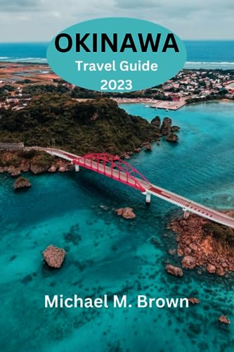 OKINAWA TRAVEL GUIDE 2023: Discover Okinawa: Your Ultimate Travel Companion for an Unforgettable Island Adventure - Unveiling Tranquil Beaches, Rich ... History, and Hidden Gems (Paradise Found) OKINAWA TRAVEL GUIDE 2023: Discover Okinawa: Your Ultimate Travel Companion for an Unforgettable Island Adventure - Unveiling Tranquil Beaches, Rich ... History, and Hidden Gems (Paradise Found)