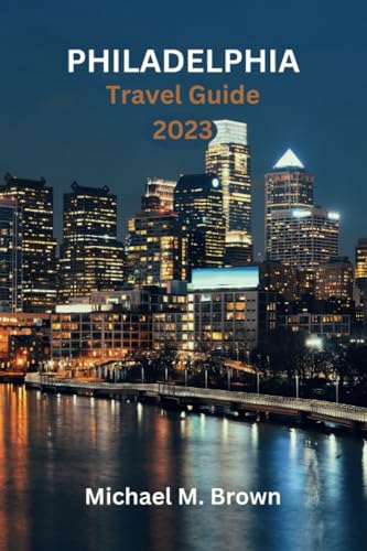 PHILADELPHIA TRAVEL GUIDE 2023: Discover the Best of Philadelphia: A Comprehensive Travel Guide, Your Ultimate Travel Companion, Top Attractions, Travel Secrets, Local Insights, and Insider's Tips PHILADELPHIA TRAVEL GUIDE 2023: Discover the Best of Philadelphia: A Comprehensive Travel Guide, Your Ultimate Travel Companion, Top Attractions, Travel Secrets, Local Insights, and Insider's Tips von Independently published