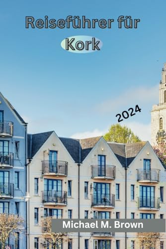 Reiseführer für Kork 2024: Entdecken Sie Geschichte, natürliche Schönheit, tauchen Sie in die Kultur ein und genießen Sie gastronomische Köstlichkeiten Reiseführer für Kork 2024: Entdecken Sie Geschichte, natürliche Schönheit, tauchen Sie in die Kultur ein und genießen Sie gastronomische Köstlichkeiten von Independently published