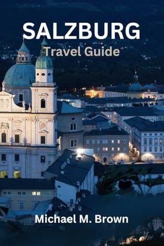 SALZBURG TRAVEL GUIDE: Explore Salzburg: Your Ultimate Travel Companion for Culture, Cuisine, Must-See Attractions, Local Secrets, and Hidden Gems - Uncover Mozart's City with Insider Tips SALZBURG TRAVEL GUIDE: Explore Salzburg: Your Ultimate Travel Companion for Culture, Cuisine, Must-See Attractions, Local Secrets, and Hidden Gems - Uncover Mozart's City with Insider Tips von Independently published