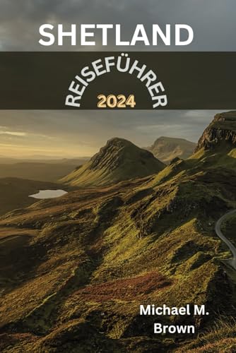 SHETLAND-REISEFÜHRER 2024: Ein lokaler Reiseführer zum bestgehüteten Geheimnis Schottlands. Entdecken Sie verborgene Reize, reiche Geschichte, Schönheit und verborgene Schätze der nördlichen Inseln SHETLAND-REISEFÜHRER 2024: Ein lokaler Reiseführer zum bestgehüteten Geheimnis Schottlands. Entdecken Sie verborgene Reize, reiche Geschichte, Schönheit und verborgene Schätze der nördlichen Inseln von Independently published