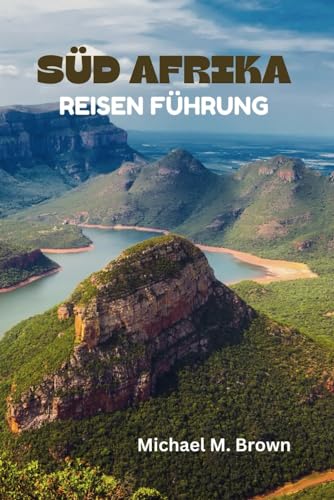 SÜD AFRIKA REISEN FÜHRUNG: Ihr ultimatives Handbuch für Abenteuer und Naturwunder, Majestätische Landschaften, Wildtiere, versteckte Reize, Krüger-Nationalpark und lebendige Kulturen SÜD AFRIKA REISEN FÜHRUNG: Ihr ultimatives Handbuch für Abenteuer und Naturwunder, Majestätische Landschaften, Wildtiere, versteckte Reize, Krüger-Nationalpark und lebendige Kulturen von Independently published