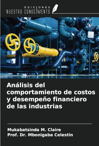 Análisis del comportamiento de costos y desempeño financiero de las industrias von Ediciones Nuestro Conocimiento