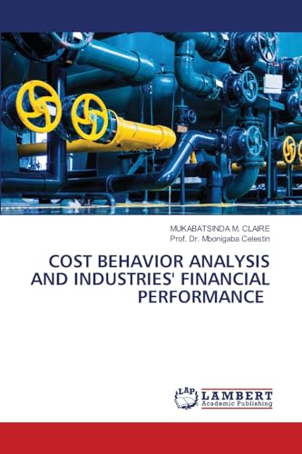 COST BEHAVIOR ANALYSIS AND INDUSTRIES' FINANCIAL PERFORMANCE: DE von LAP LAMBERT Academic Publishing