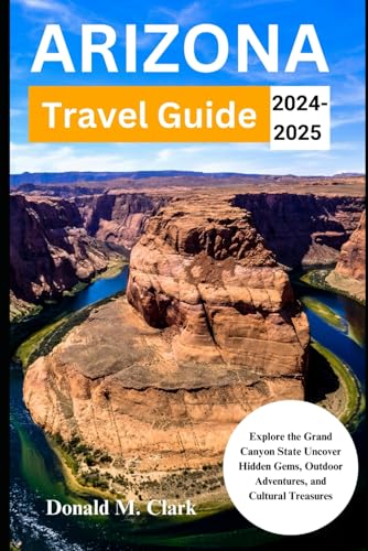ARIZONA TRAVEL GUIDE 2024-2025: Explore the Grand Canyon State Uncover Hidden Gems, Outdoor Adventures, and Cultural Treasures (World Exploring Travel Guide) von Independently published