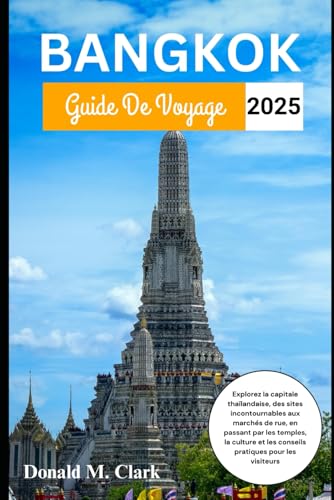 BANGKOK GUIDE DE VOYAGE 2025: Explorez la capitale thaïlandaise, des sites incontournables aux marchés de rue, en passant par les temples, la culture et les conseils pratiques pour les visiteurs BANGKOK GUIDE DE VOYAGE 2025: Explorez la capitale thaïlandaise, des sites incontournables aux marchés de rue, en passant par les temples, la culture et les conseils pratiques pour les visiteurs von Independently published
