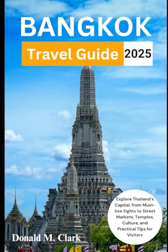 BANGKOK TRAVEL GUIDE 2025: Explore Thailand’s Capital, from Must-See Sights to Street Markets, Temples, Culture, and Practical Tips for Visitors (World Exploring Travel Guide) von Independently published