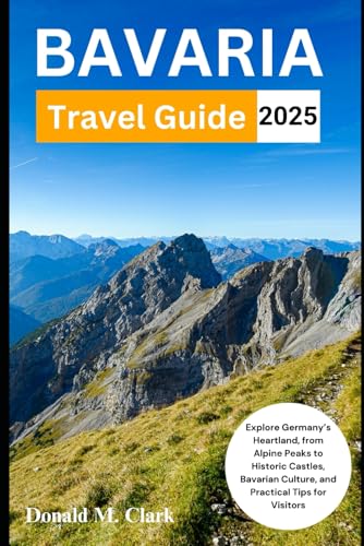 BAVARIA TRAVEL GUIDE 2025: Explore Germany’s Heartland, from Alpine Peaks to Historic Castles, Bavarian Culture, and Practical Tips for Visitors (World Exploring Travel Guide) von Independently published