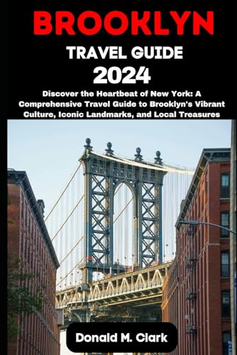 BROOKLYN TRAVEL GUIDE 2024: Discover the Heartbeat of New York: A Comprehensive Travel Guide to Brooklyn's Vibrant Culture, Iconic Landmarks, and Local Treasures (World Exploring Travel Guide) von Independently published