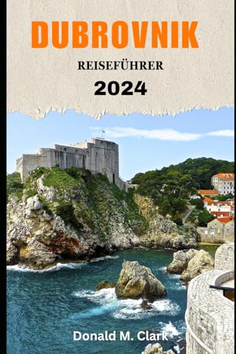 DUBROVNIK REISEFÜHRER 2024: Entdecken Sie die Schönheit der Perle der Adria