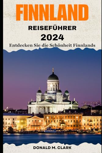 FINNLAND REISEFÜHRER 2024: Entdecken Sie die Schönheit Finnlands FINNLAND REISEFÜHRER 2024: Entdecken Sie die Schönheit Finnlands von Independently published