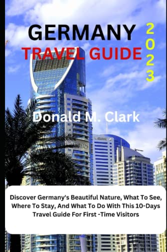 GERMANY TRAVEL GUIDE 2023: Discover Germany's Beautiful Nature, What To See, Where To Stay, And What To Do With This 10-Days Travel Guide For First-Time Visitors (World Exploring Travel Guide) von Independently published
