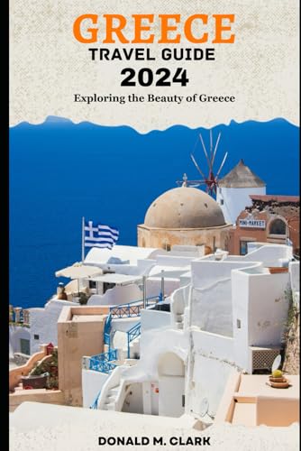 GREECE TRAVEL GUIDE 2024: Exploring the Beauty of Greece (World Exploring Travel Guide) von Independently published