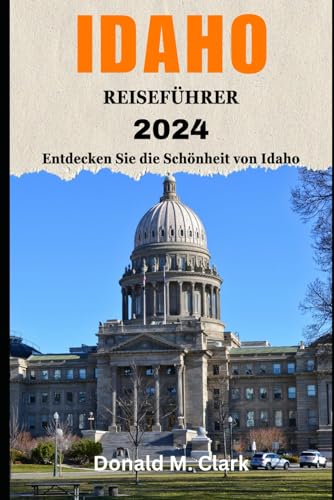 IDAHO REISEFÜHRER 2024: Entdecken Sie die Schönheit von Idaho IDAHO REISEFÜHRER 2024: Entdecken Sie die Schönheit von Idaho von Independently published