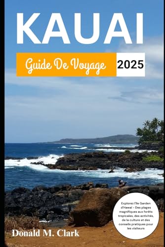 KAUAI GUIDE DE VOYAGE 2025: Explorez l'île Garden d'Hawaï - Des plages magnifiques aux forêts tropicales, des activités, de la culture et des conseils pratiques pour les visiteurs KAUAI GUIDE DE VOYAGE 2025: Explorez l'île Garden d'Hawaï - Des plages magnifiques aux forêts tropicales, des activités, de la culture et des conseils pratiques pour les visiteurs von Independently published