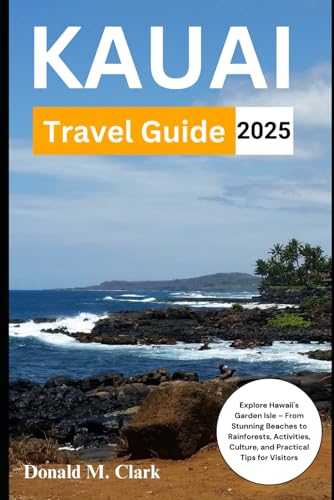 KAUAI TRAVEL GUIDE 2025: Explore Hawaii's Garden Isle – From Stunning Beaches to Rainforests, Activities, Culture, and Practical Tips for Visitors (World Exploring Travel Guide) von Independently published
