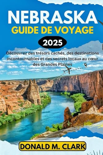 NEBRASKA GUIDE DE VOYAGE 2025: Découvrez des trésors cachés, des destinations incontournables et des secrets locaux au cœur des grandes plaines NEBRASKA GUIDE DE VOYAGE 2025: Découvrez des trésors cachés, des destinations incontournables et des secrets locaux au cœur des grandes plaines von Independently published