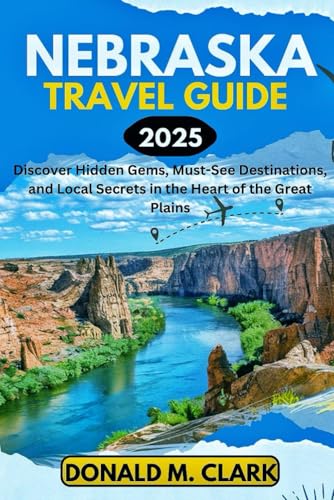 NEBRASKA TRAVEL GUIDE 2025: Discover Hidden Gems, Must-See Destinations, and Local Secrets in the Heart of the Great Plains (World Exploring Travel Guide) von Independently published