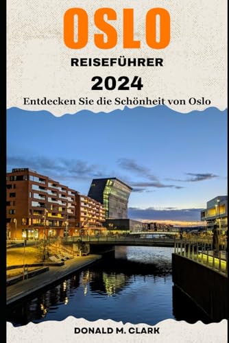 OSLO REISEFÜHRER 2024: Entdecken Sie die Schönheit von Oslo OSLO REISEFÜHRER 2024: Entdecken Sie die Schönheit von Oslo von Independently published