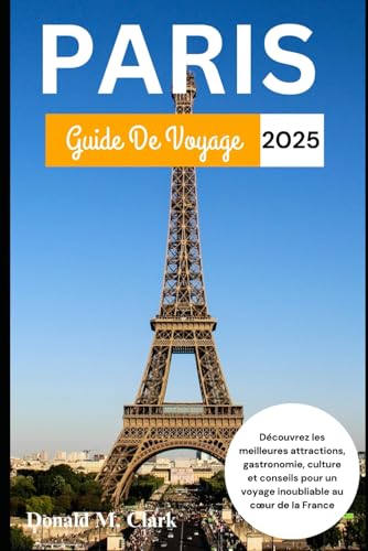 PARIS GUIDE DE VOYAGE 2025: Découvrez les meilleures attractions, gastronomie, culture et conseils pour un voyage inoubliable au cœur de la France PARIS GUIDE DE VOYAGE 2025: Découvrez les meilleures attractions, gastronomie, culture et conseils pour un voyage inoubliable au cœur de la France von Independently published