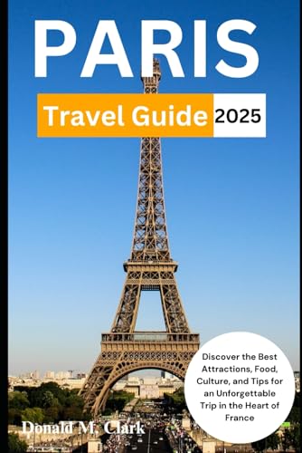 PARIS TRAVEL GUIDE 2025: Discover the Best Attractions, Food, Culture, and Tips for an Unforgettable Trip in the Heart of France (World Exploring Travel Guide) von Independently published