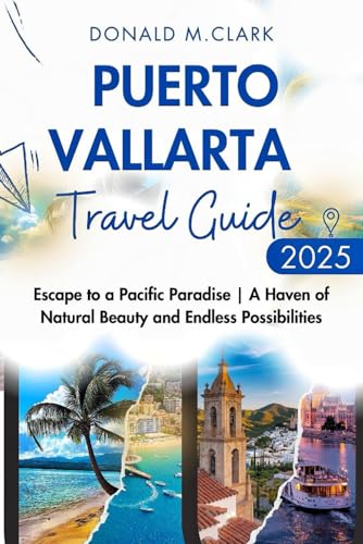 PUERTO VALLARTA TRAVEL GUIDE 2025: Escape to a Pacific Paradise | A Haven of Natural Beauty and Endless Possibilities (World Exploring Travel Guide) von Independently published
