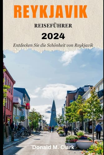 REYKJAVIK REISEFÜHRER 2024: Entdecken Sie die Schönheit von Reykjavik REYKJAVIK REISEFÜHRER 2024: Entdecken Sie die Schönheit von Reykjavik