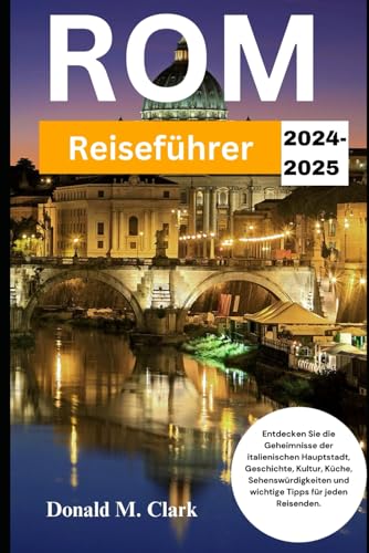 ROM REISEFÜHRER 2024-2025: Entdecken Sie die Geheimnisse der italienischen Hauptstadt, Geschichte, Kultur, Küche, Sehenswürdigkeiten und wichtige Tipps für jeden Reisenden. ROM REISEFÜHRER 2024-2025: Entdecken Sie die Geheimnisse der italienischen Hauptstadt, Geschichte, Kultur, Küche, Sehenswürdigkeiten und wichtige Tipps für jeden Reisenden. von Independently published