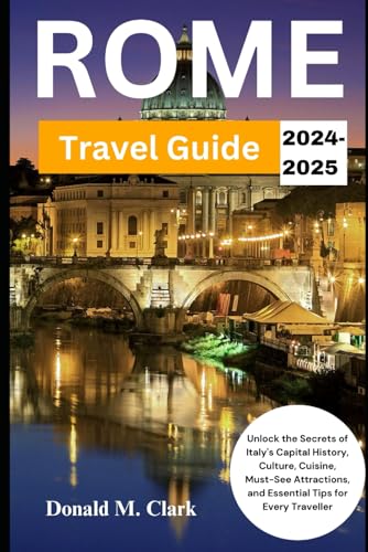 ROME TRAVEL GUIDE 2024-2025: Unlock the Secrets of Italy's Capital History, Culture, Cuisine, Must-See Attractions, and Essential Tips for Every Traveller (World Exploring Travel Guide) von Independently published