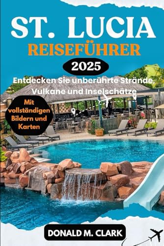 ST. LUCIA REISEFÜHRER 2025: Entdecken Sie unberührte Strände, Vulkane und Insel Schätze ST. LUCIA REISEFÜHRER 2025: Entdecken Sie unberührte Strände, Vulkane und Insel Schätze von Independently published