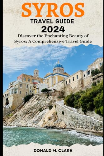 SYROS TRAVEL GUIDE 2024: Discover the Enchanting Beauty of Syros: A Comprehensive Travel Guide (World Exploring Travel Guide) von Independently published