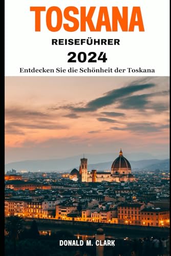 TOSKANA REISEFÜHRER 2024: Entdecken Sie die Schönheit der Toskana TOSKANA REISEFÜHRER 2024: Entdecken Sie die Schönheit der Toskana von Independently published