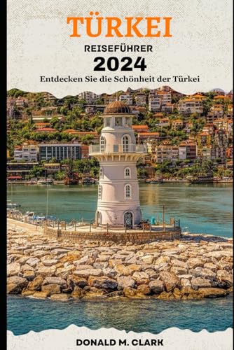 TÜRKEI REISEFÜHRER 2024: Entdecken Sie die Schönheit der Türkei TÜRKEI REISEFÜHRER 2024: Entdecken Sie die Schönheit der Türkei von Independently published